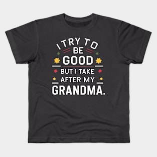 Cheeky Grandma-Inspired Tee: 'I Try to Be Good But I Take After My Grandma' - Funny Family Kids T-Shirt